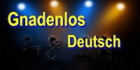Gnadenlos Deutsch